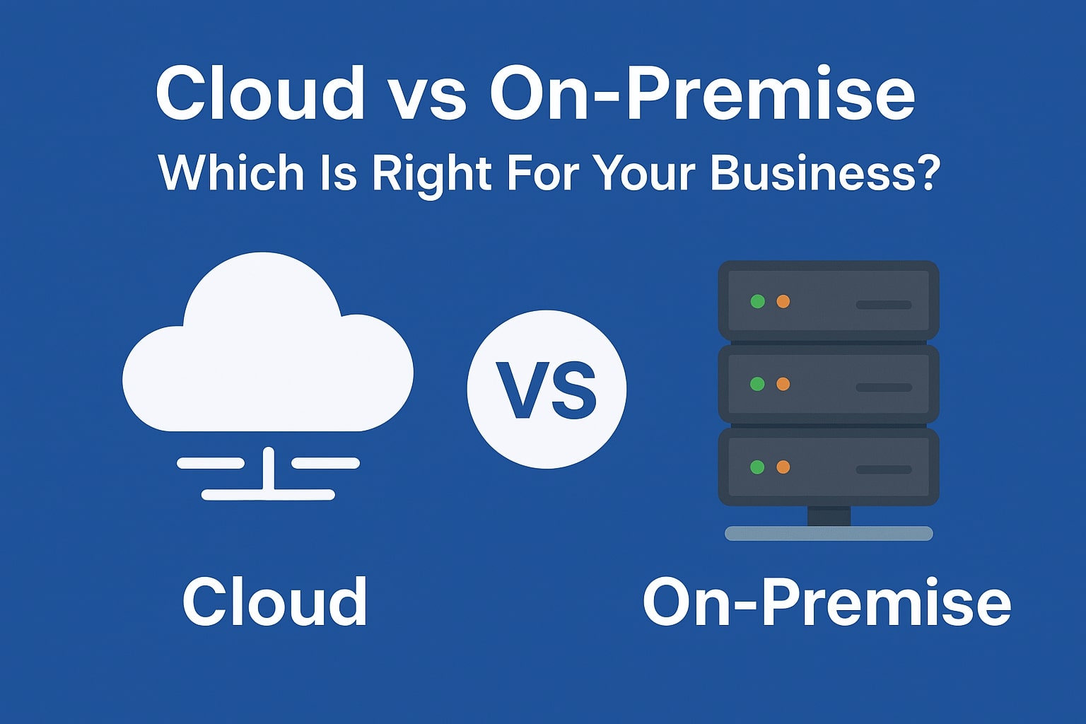 Cloud vs On-Premise: Which Is Right for Your Business?